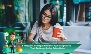 Mengatur-Keuangan-Freelance-Agar-Penghasilan-Tidak-Terbuang-Sia-Sia-Setiap-Bulan
